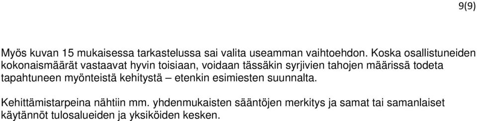 määrissä todeta tapahtuneen myönteistä kehitystä etenkin esimiesten suunnalta.