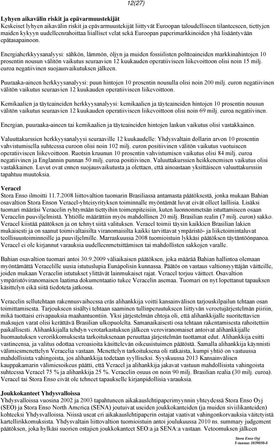 Energiaherkkyysanalyysi: sähkön, lämmön, öljyn ja muiden fossiilisten polttoaineiden markkinahintojen 10 prosentin nousun välitön vaikutus seuraavien 12 kuukauden operatiiviseen liikevoittoon olisi