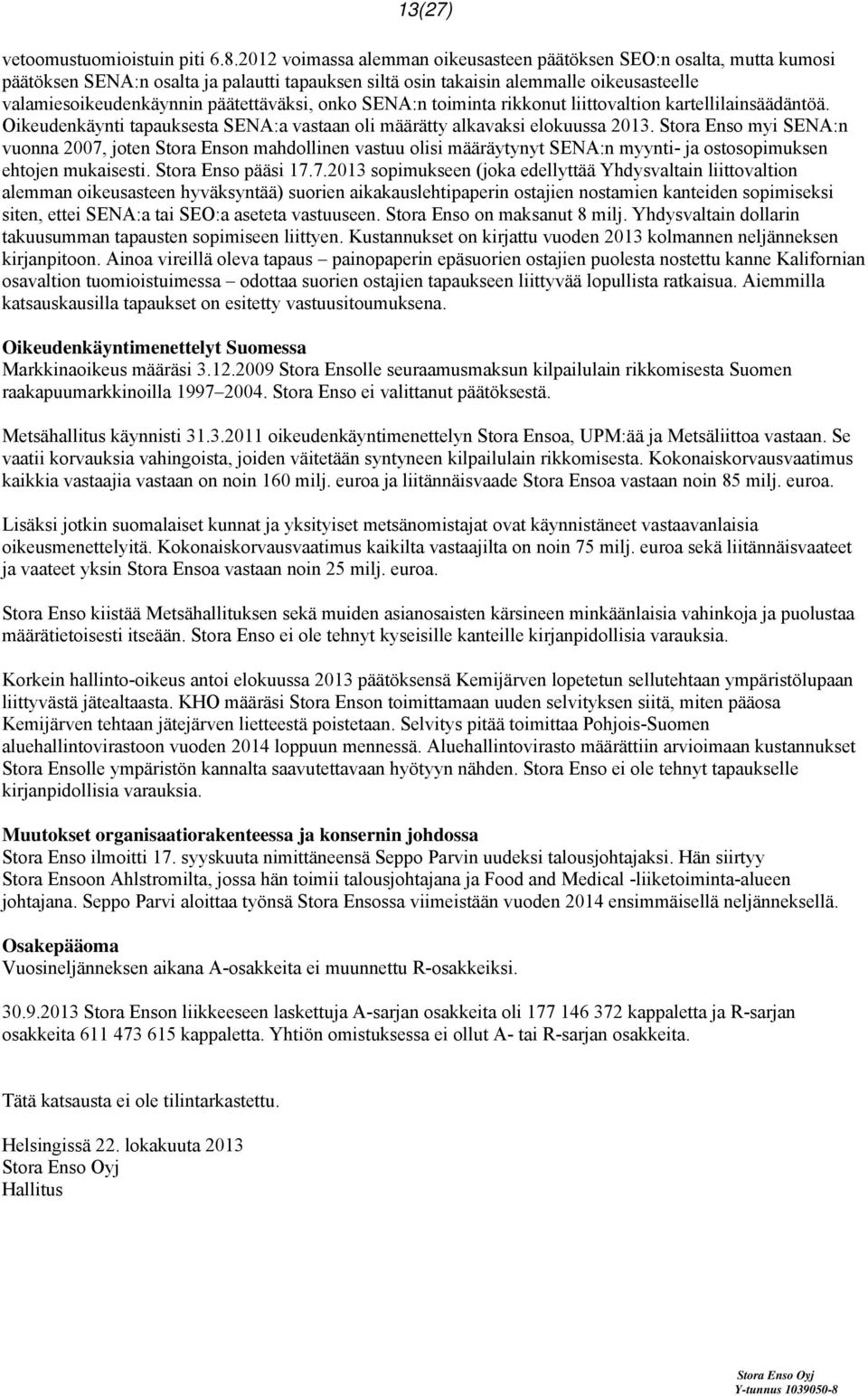 päätettäväksi, onko SENA:n toiminta rikkonut liittovaltion kartellilainsäädäntöä. Oikeudenkäynti tapauksesta SENA:a vastaan oli määrätty alkavaksi elokuussa 2013.