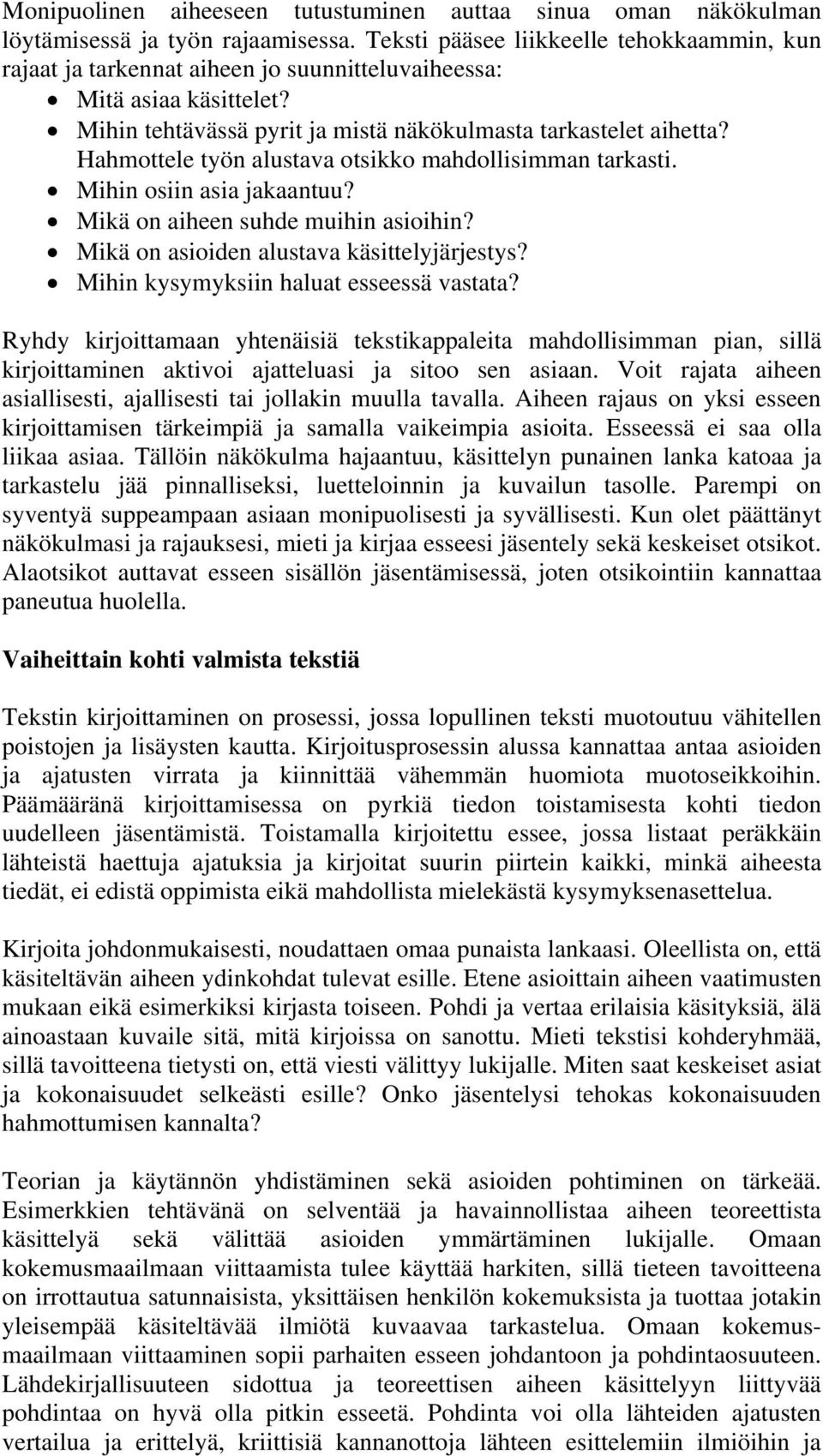 Hahmottele työn alustava otsikko mahdollisimman tarkasti. Mihin osiin asia jakaantuu? Mikä on aiheen suhde muihin asioihin? Mikä on asioiden alustava käsittelyjärjestys?