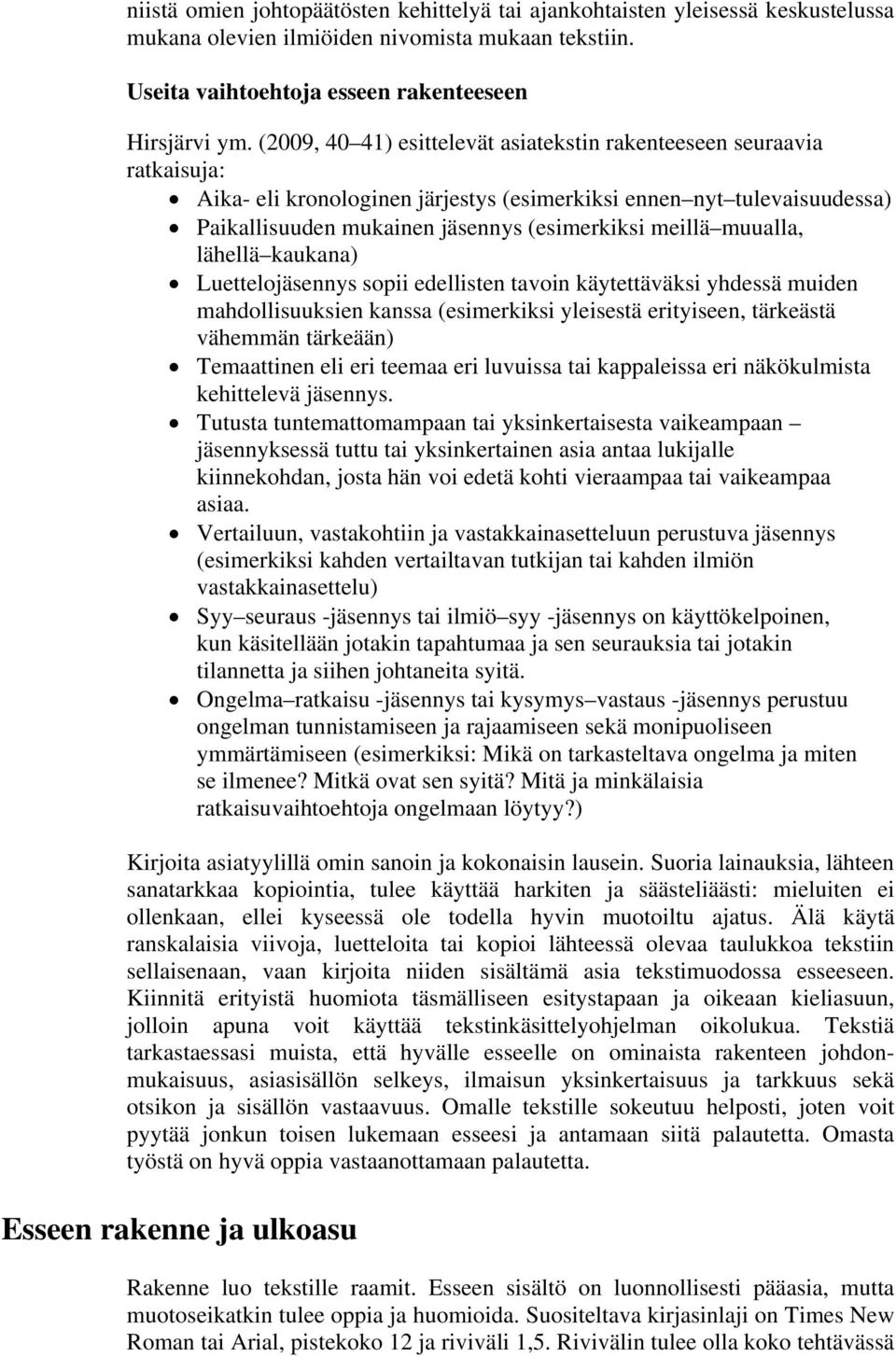 muualla, lähellä kaukana) Luettelojäsennys sopii edellisten tavoin käytettäväksi yhdessä muiden mahdollisuuksien kanssa (esimerkiksi yleisestä erityiseen, tärkeästä vähemmän tärkeään) Temaattinen eli