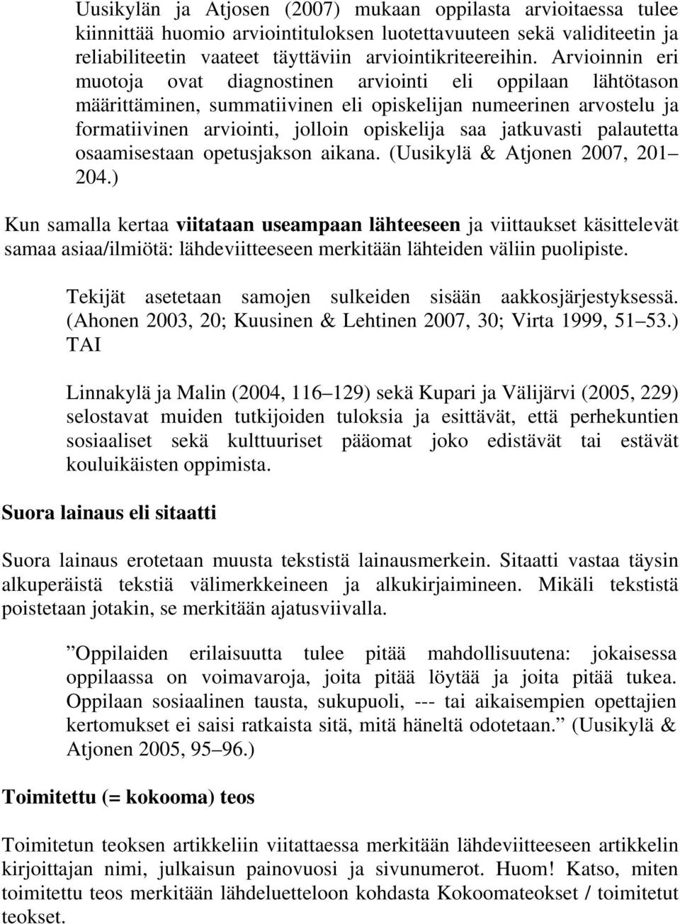 jatkuvasti palautetta osaamisestaan opetusjakson aikana. (Uusikylä & Atjonen 2007, 201 204.