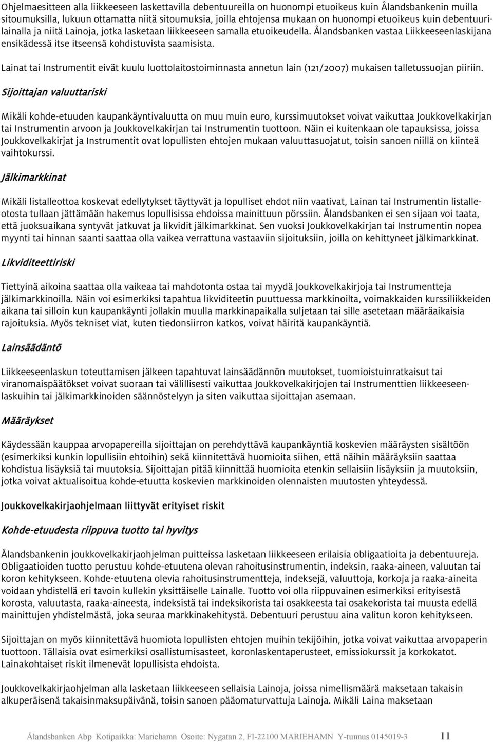 Lainat tai Instrumentit eivät kuulu luottolaitostoiminnasta annetun lain (121/2007) mukaisen talletussuojan piiriin.