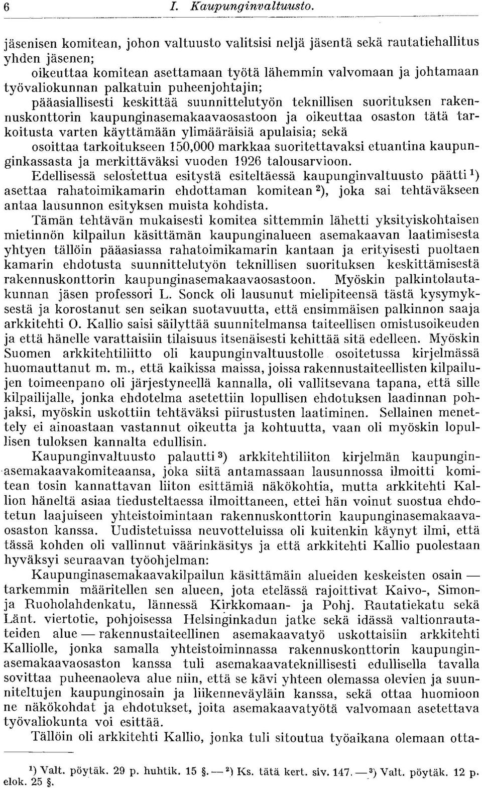 puheenjohtajin; pääasiallisesti keskittää suunnittelutyön teknillisen suorituksen rakennuskonttorin kaupunginasemakaavaosastoon ja oikeuttaa osaston tätä tarkoitusta varten käyttämään ylimääräisiä