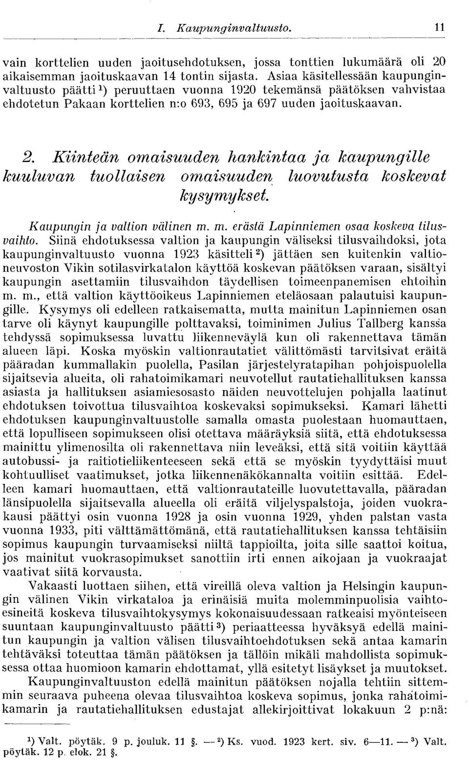 Kiinteän omaisuuden hankintaa ja kaupungille kuuluvan tuollaisen omaisuuden luovutusta koskevat kysymykset Kaupungin ja valtion välinen m. m. erästä Lapinniemen osaa koskeva tilusvaihto.