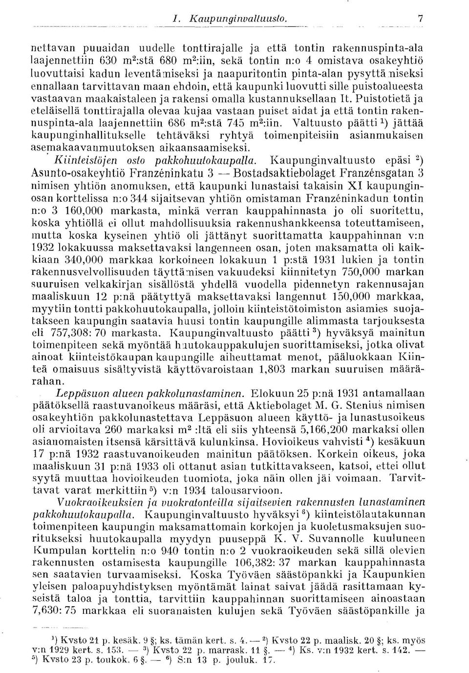 naapuritontin pinta-alan pysyttämiseksi ennallaan tarvittavan maan ehdoin, että kaupunki luovutti sille puistoalueesta vastaavan maakaistaleen ja rakensi omalla kustannuksellaan It.