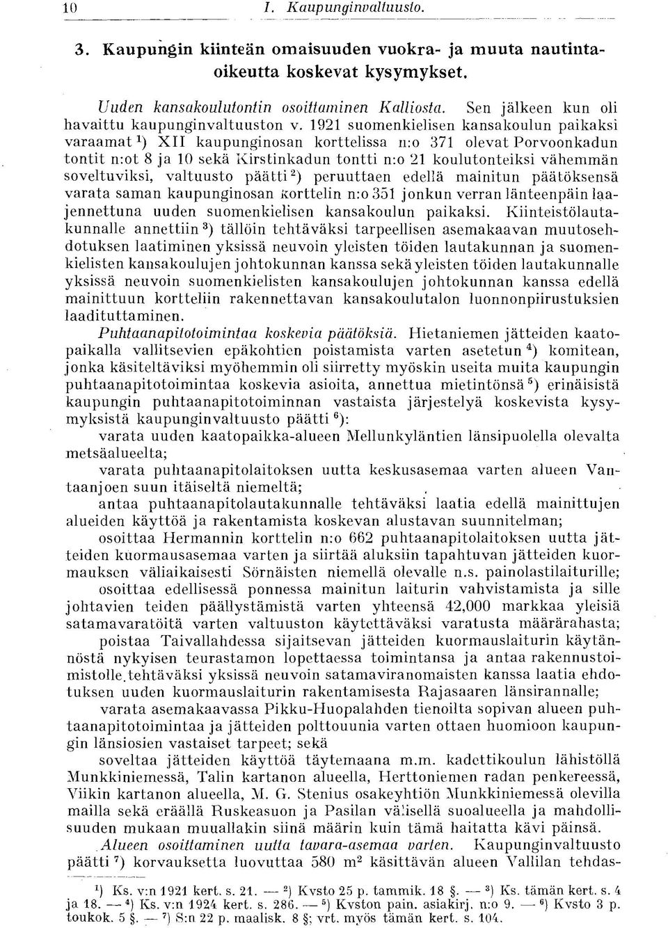 1921 suomenkielisen kansakoulun paikaksi varaamat 1 ) XII kaupunginosan korttelissa n:o 371 olevat Porvoonkadun tontit n:ot 8 ja 10 sekä Kirstinkadun tontti n:o 21 koulutonteiksi vähemmän