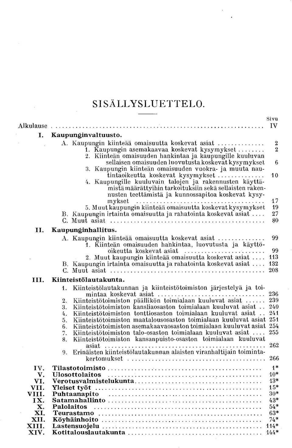 Kaupungille kuuluvain talojen ja rakennusten käyttämistä määrättyihin tarkoituksiin sekä sellaisten rakennusten teettämistä ja kunnossapitoa koskevat kysymykset 17 5.