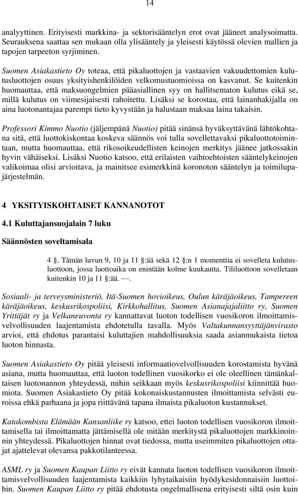 Suomen Asiakastieto Oy toteaa, että pikaluottojen ja vastaavien vakuudettomien kulutusluottojen osuus yksityishenkilöiden velkomustuomioissa on kasvanut.