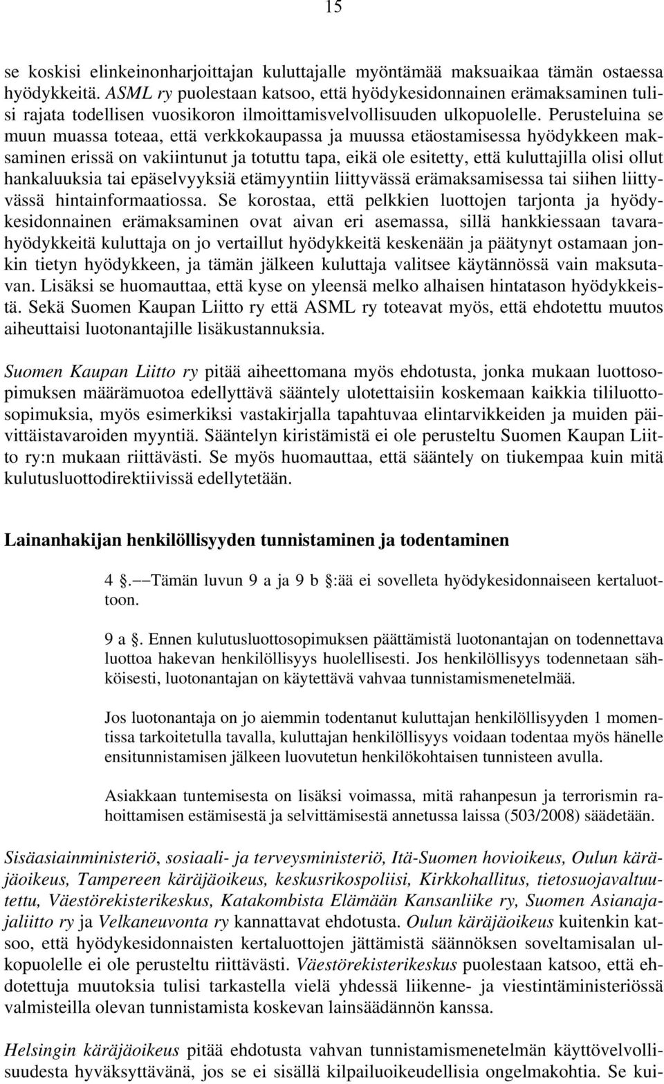 Perusteluina se muun muassa toteaa, että verkkokaupassa ja muussa etäostamisessa hyödykkeen maksaminen erissä on vakiintunut ja totuttu tapa, eikä ole esitetty, että kuluttajilla olisi ollut
