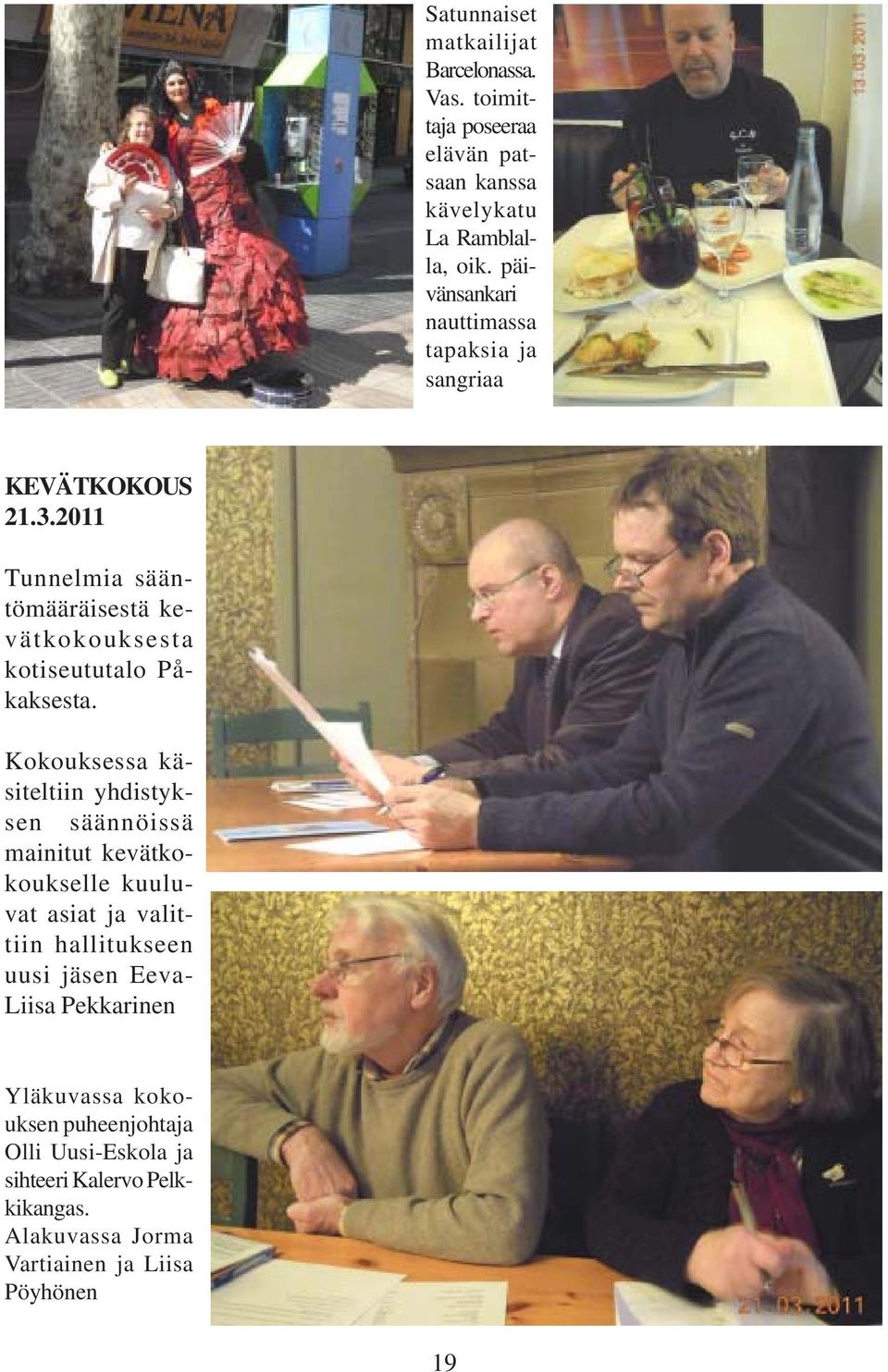 2011 Tunnelmia sääntömääräisestä kevätkokouksesta kotiseututalo Påkaksesta.