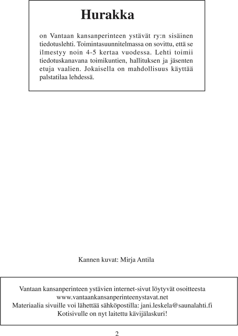 Lehti toimii tiedotuskanavana toimikuntien, hallituksen ja jäsenten etuja vaalien.