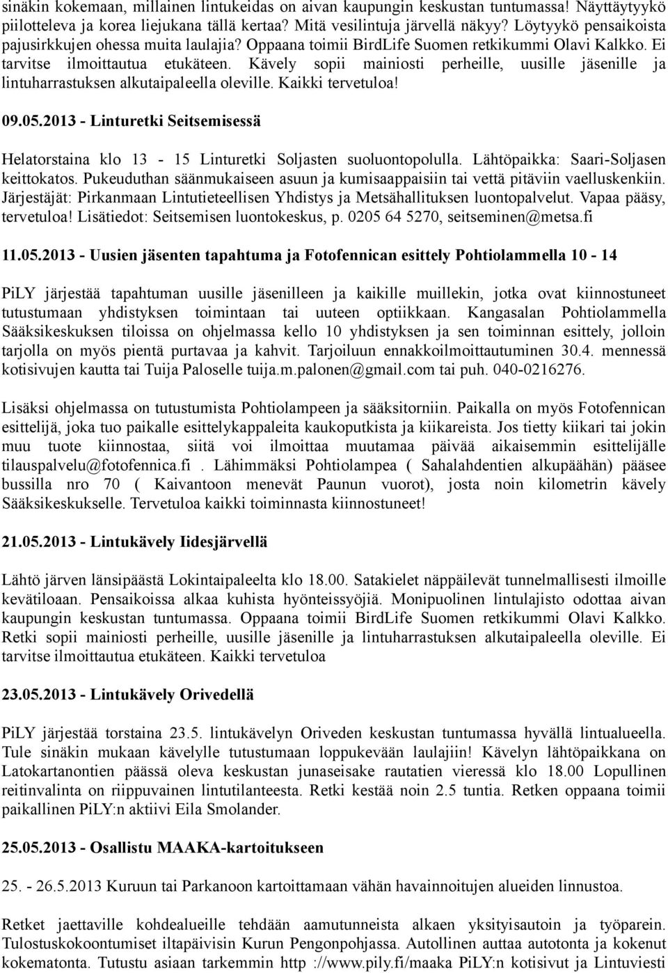 Kävely sopii mainiosti perheille, uusille jäsenille ja lintuharrastuksen alkutaipaleella oleville. Kaikki tervetuloa! 09.05.