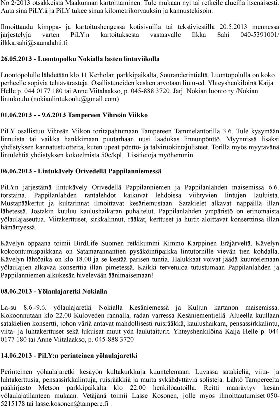 05.2013 - Luontopolku Nokialla lasten lintuviikolla Luontopolulle lähdetään klo 11 Kerholan parkkipaikalta, Souranderintieltä. Luontopolulla on koko perheelle sopivia tehtävärasteja.