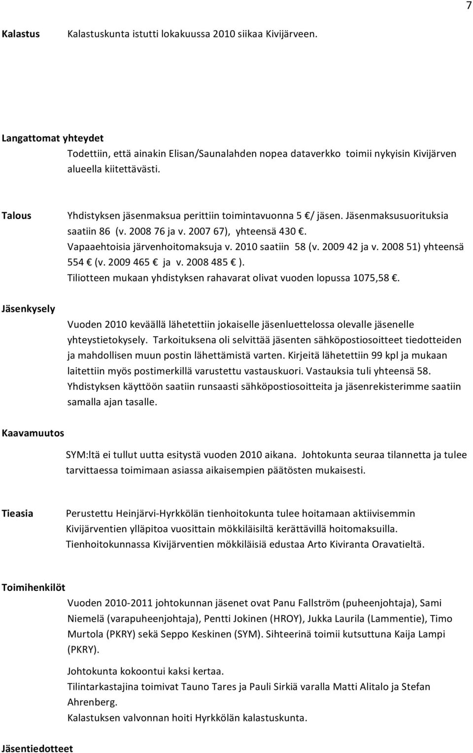 200851)yhteensä 554 (v.2009465 jav.2008485 ). Tiliotteenmukaanyhdistyksenrahavaratolivatvuodenlopussa1075,58.