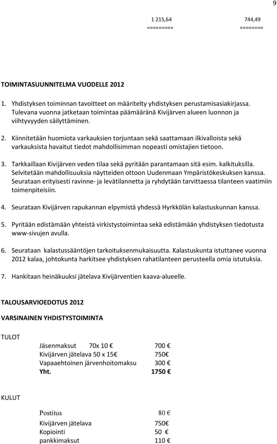 Kiinnitetäänhuomiotavarkauksientorjuntaansekäsaattamaanilkivalloistasekä varkauksistahavaituttiedotmahdollisimmannopeastiomistajientietoon. 3.