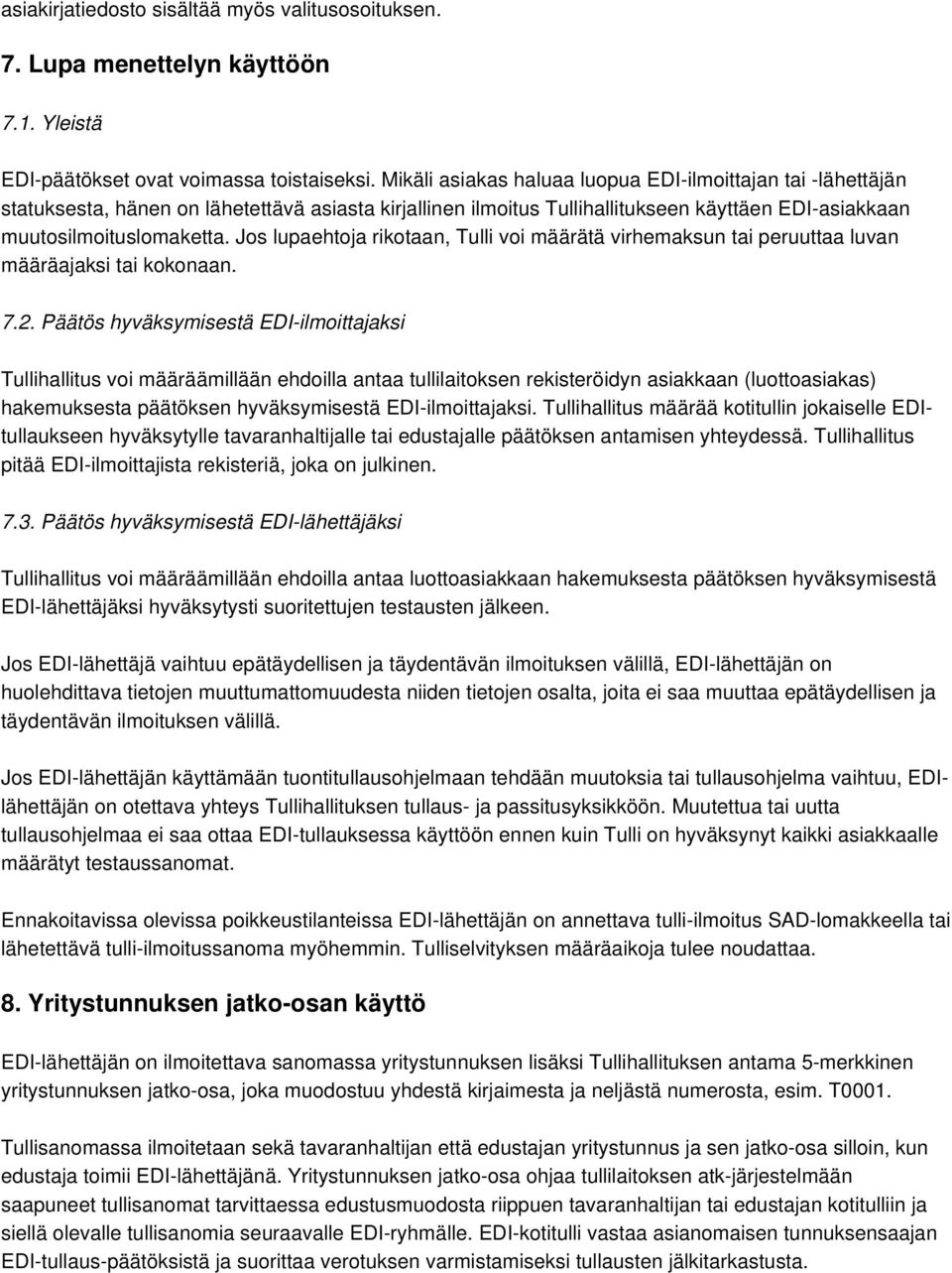 Jos lupaehtoja rikotaan, Tulli voi määrätä virhemaksun tai peruuttaa luvan määräajaksi tai kokonaan. 7.2.