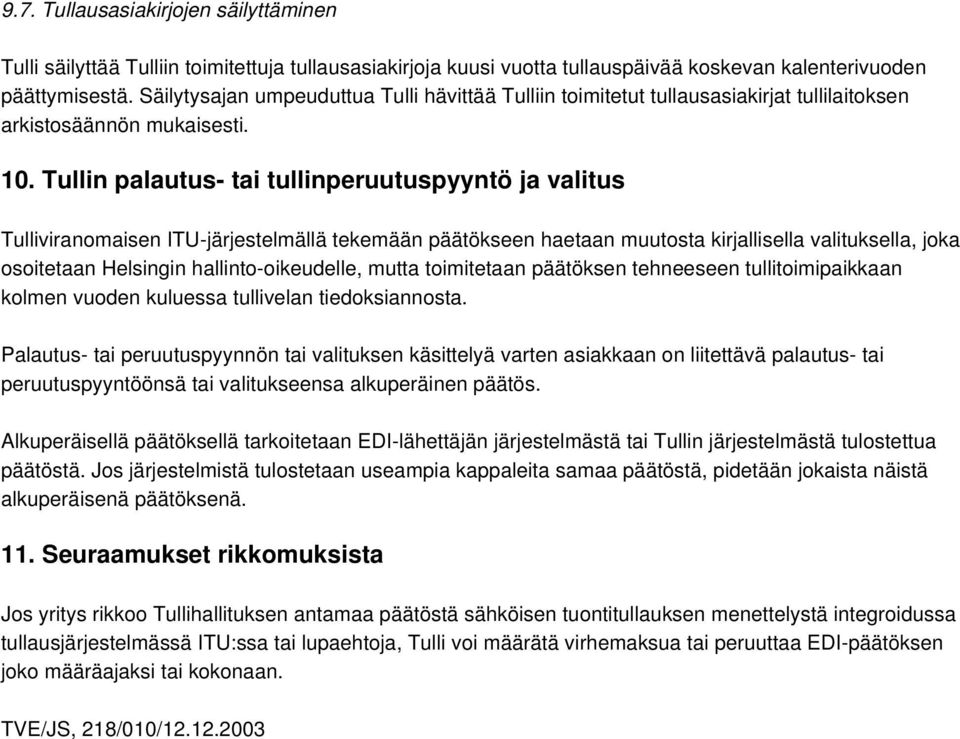 Tullin palautus- tai tullinperuutuspyyntö ja valitus Tulliviranomaisen ITU-järjestelmällä tekemään päätökseen haetaan muutosta kirjallisella valituksella, joka osoitetaan Helsingin
