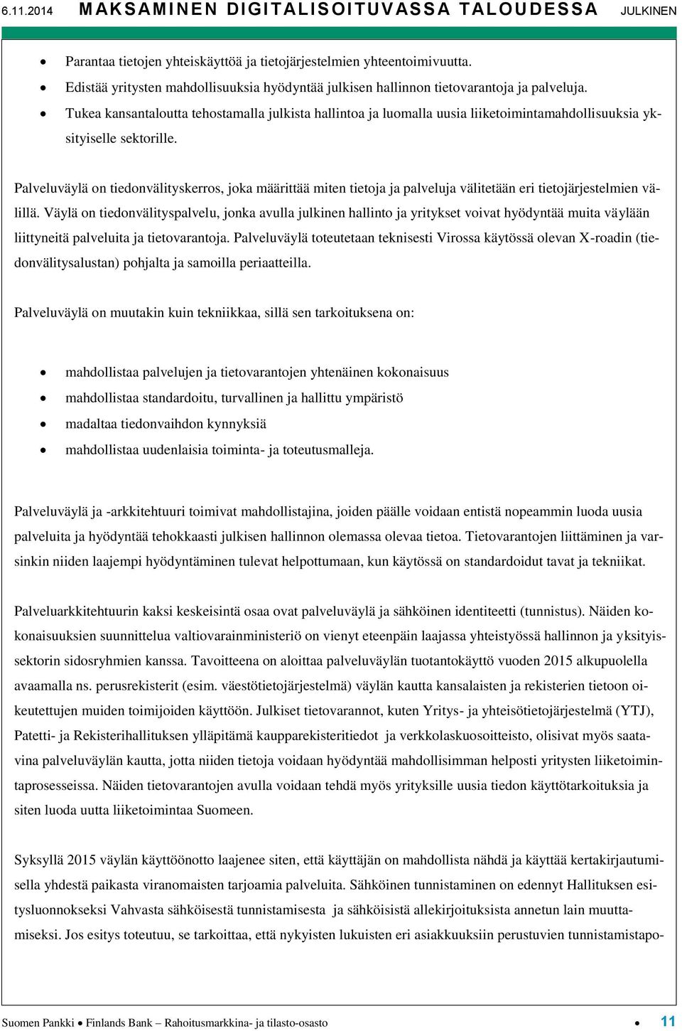 Tukea kansantaloutta tehostamalla julkista hallintoa ja luomalla uusia liiketoimintamahdollisuuksia yksityiselle sektorille.