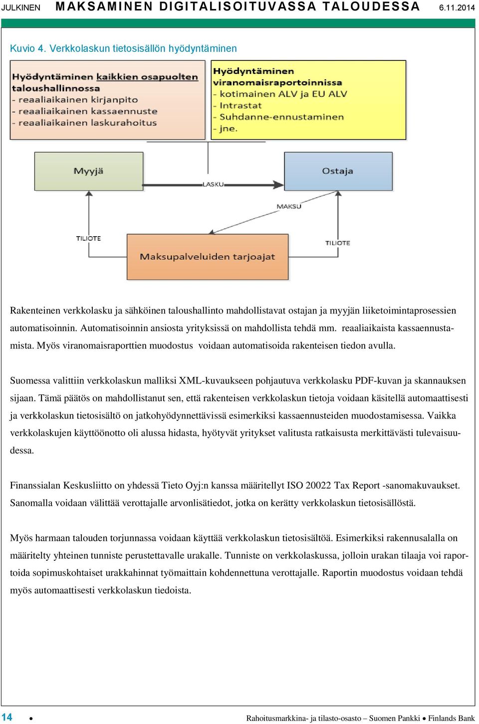 Automatisoinnin ansiosta yrityksissä on mahdollista tehdä mm. reaaliaikaista kassaennustamista. Myös viranomaisraporttien muodostus voidaan automatisoida rakenteisen tiedon avulla.