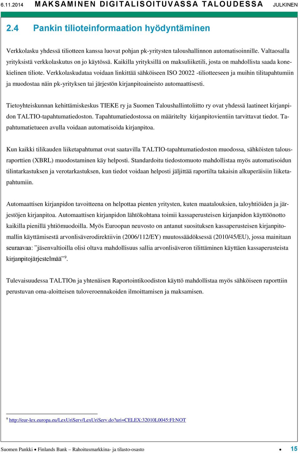 Kaikilla yrityksillä on maksuliiketili, josta on mahdollista saada konekielinen tiliote.