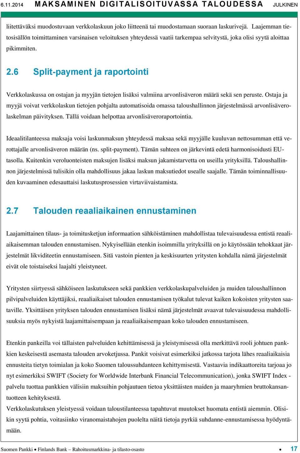 6 Split-payment ja raportointi Verkkolaskussa on ostajan ja myyjän tietojen lisäksi valmiina arvonlisäveron määrä sekä sen peruste.