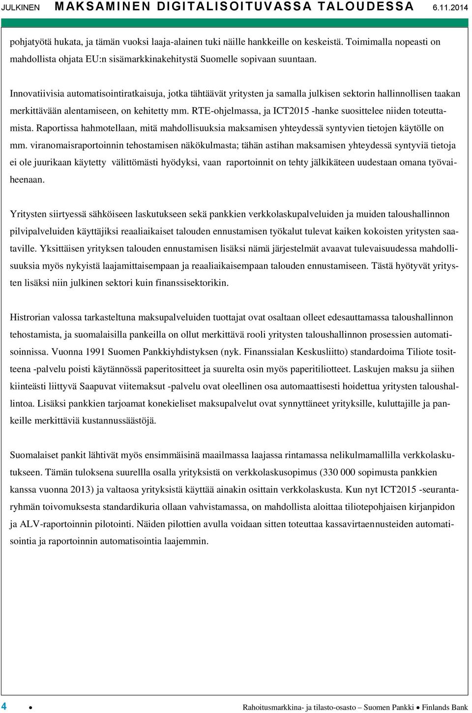 Innovatiivisia automatisointiratkaisuja, jotka tähtäävät yritysten ja samalla julkisen sektorin hallinnollisen taakan merkittävään alentamiseen, on kehitetty mm.