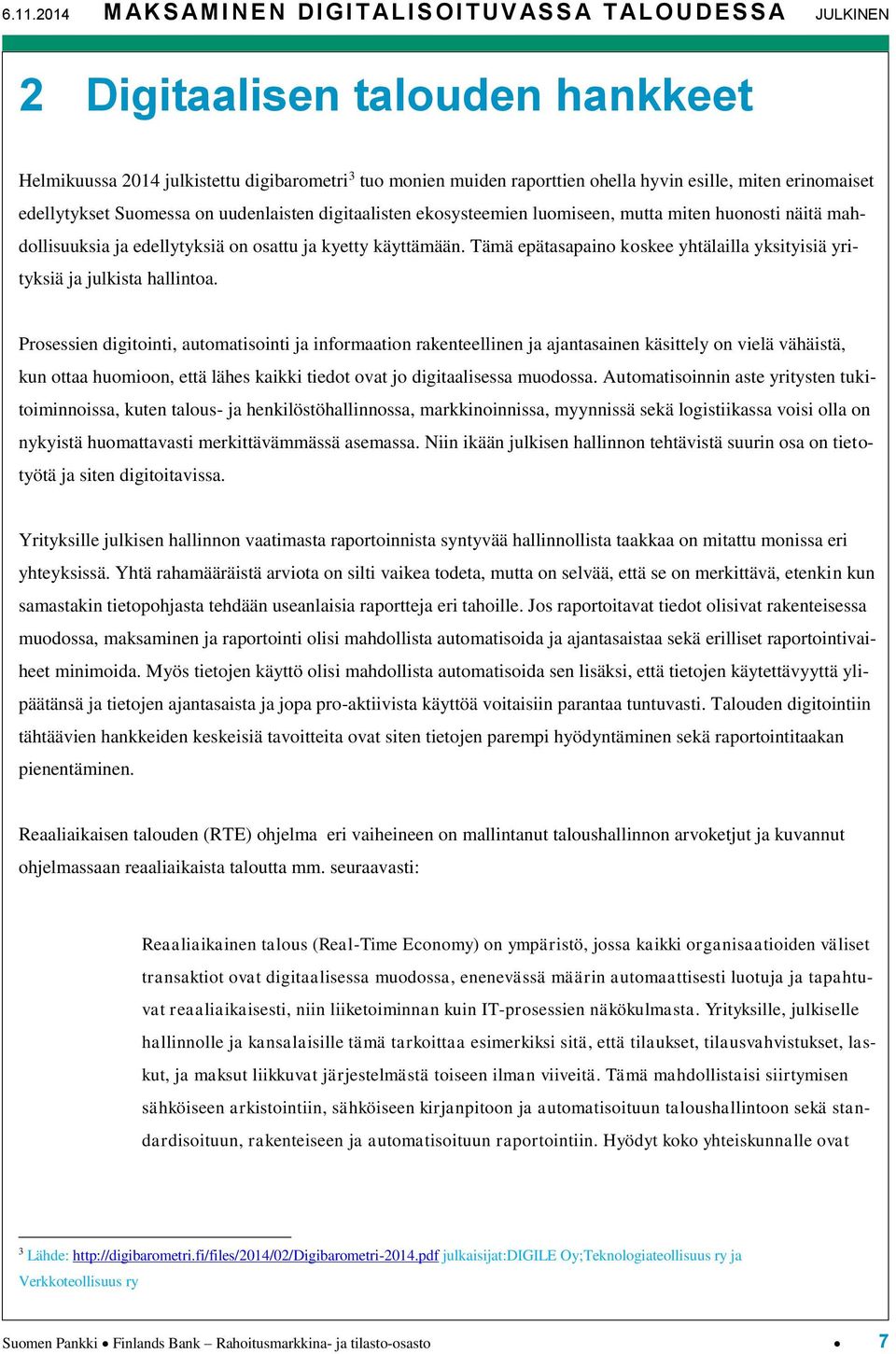 Tämä epätasapaino koskee yhtälailla yksityisiä yrityksiä ja julkista hallintoa.