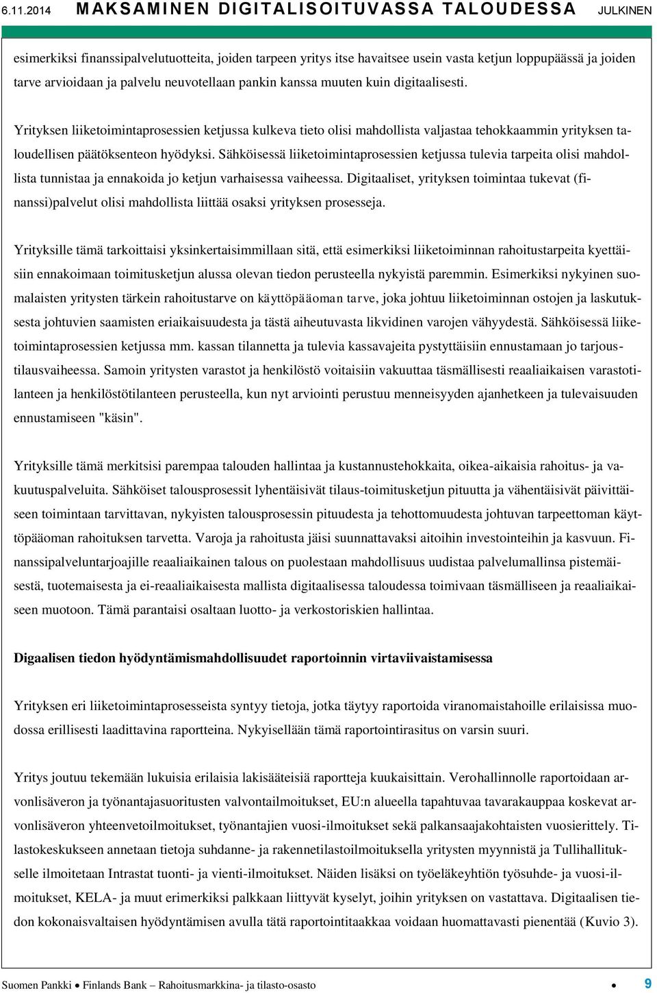 Yrityksen liiketoimintaprosessien ketjussa kulkeva tieto olisi mahdollista valjastaa tehokkaammin yrityksen taloudellisen päätöksenteon hyödyksi.