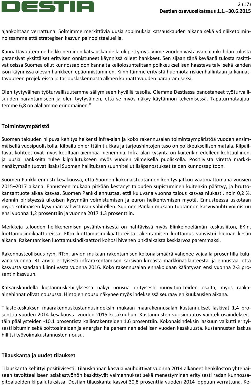 Sen sijaan tänä keväänä tulosta rasittivat osissa Suomea ollut kunnossapidon kannalta keliolosuhteiltaan poikkeuksellisen haastava talvi sekä kahden ison käynnissä olevan hankkeen epäonnistuminen.