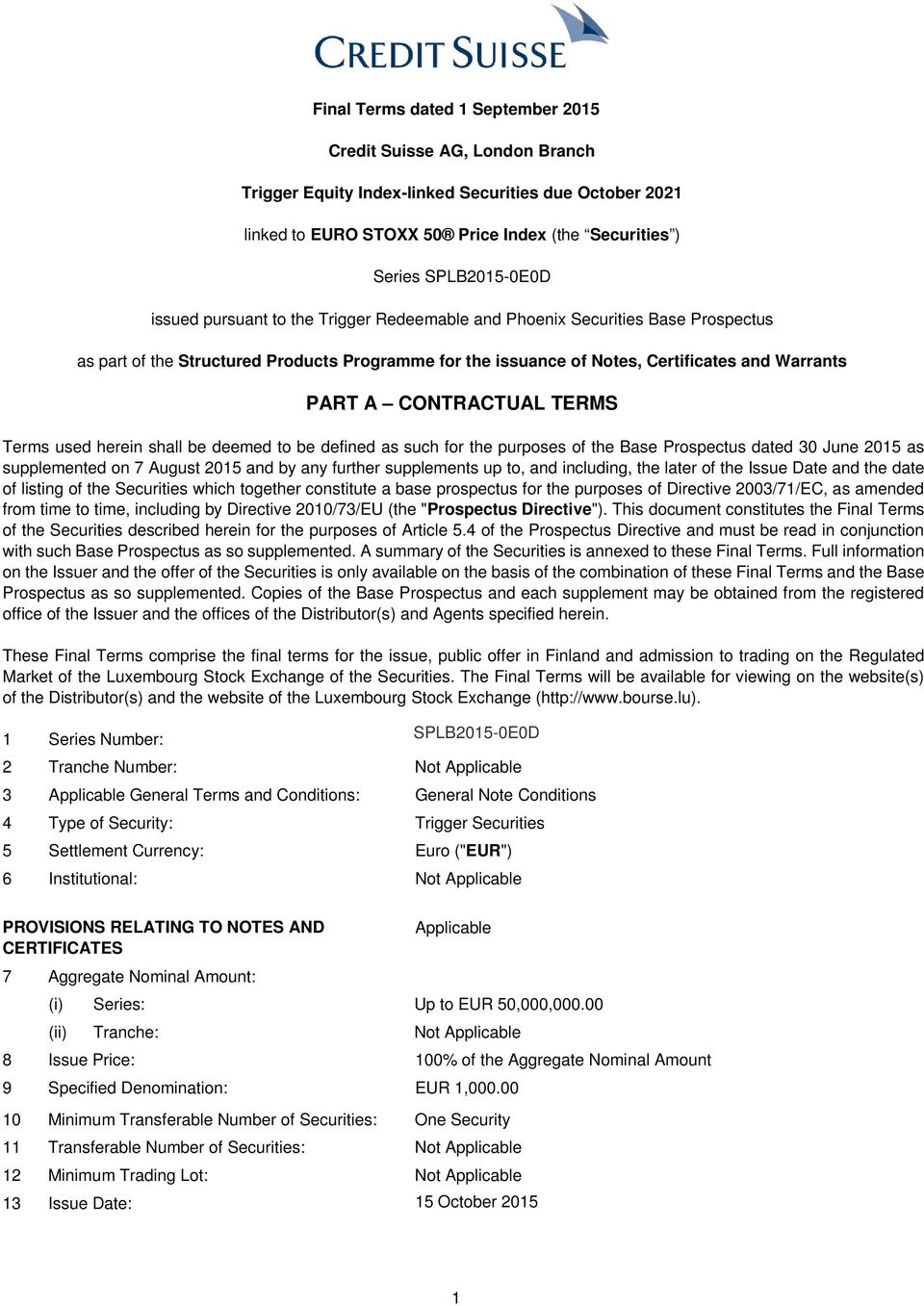 TERMS Terms used herein shall be deemed to be defined as such for the purposes of the Base Prospectus dated 30 June 2015 as supplemented on 7 August 2015 and by any further supplements up to, and