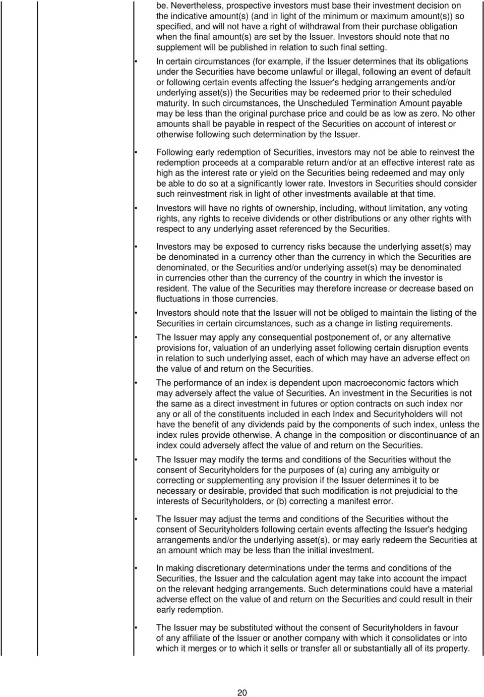 In certain circumstances (for example, if the Issuer determines that its obligations under the Securities have become unlawful or illegal, following an event of default or following certain events