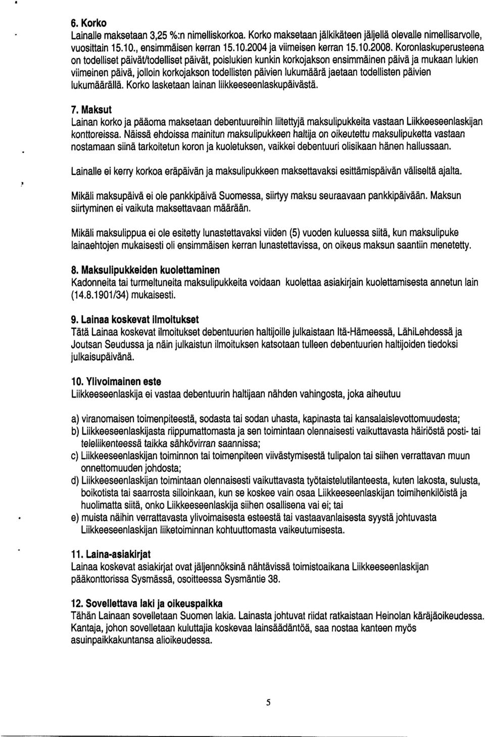 todellisten päivien lu kumäärällä. Korko lasketaan lainan liikkeeseenlaskupäivästä. 7.