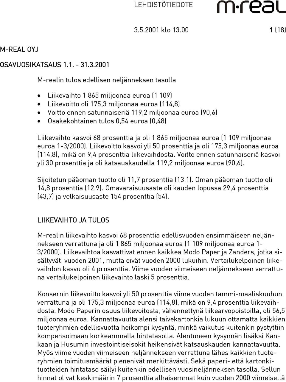 Liikevoitto kasvoi yli 50 prosenttia ja oli 175,3 miljoonaa euroa (114,8), mikä on 9,4 prosenttia liikevaihdosta.