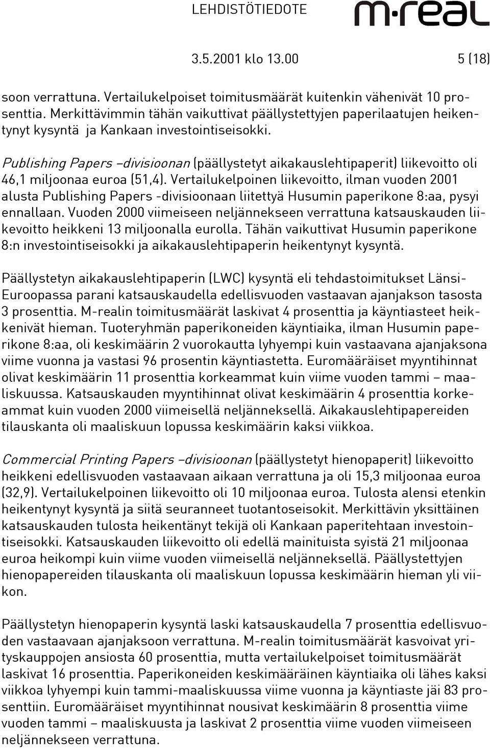 Publishing Papers divisioonan (päällystetyt aikakauslehtipaperit) liikevoitto oli 46,1 miljoonaa euroa (51,4).