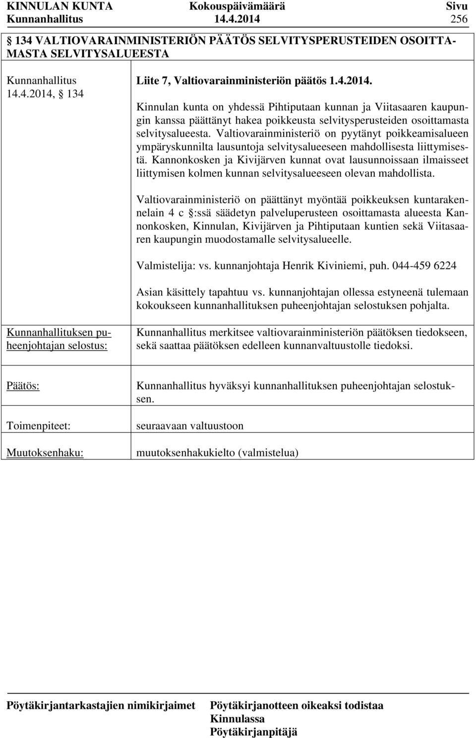 Kannonkosken ja Kivijärven kunnat ovat lausunnoissaan ilmaisseet liittymisen kolmen kunnan selvitysalueeseen olevan mahdollista.