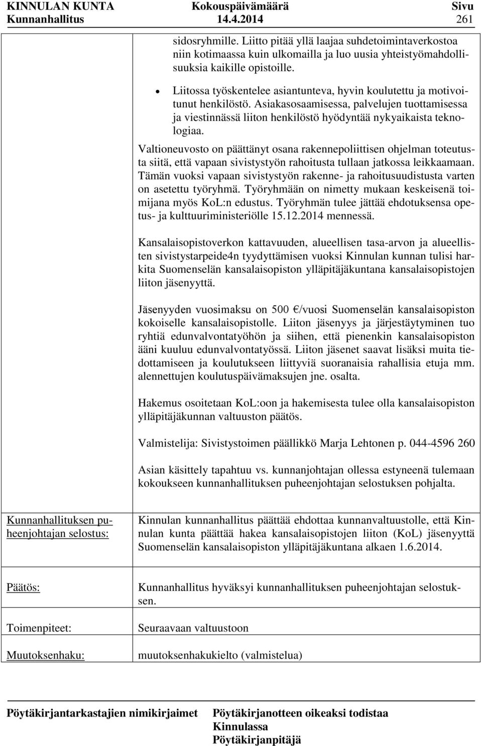 Valtioneuvosto on päättänyt osana rakennepoliittisen ohjelman toteutusta siitä, että vapaan sivistystyön rahoitusta tullaan jatkossa leikkaamaan.