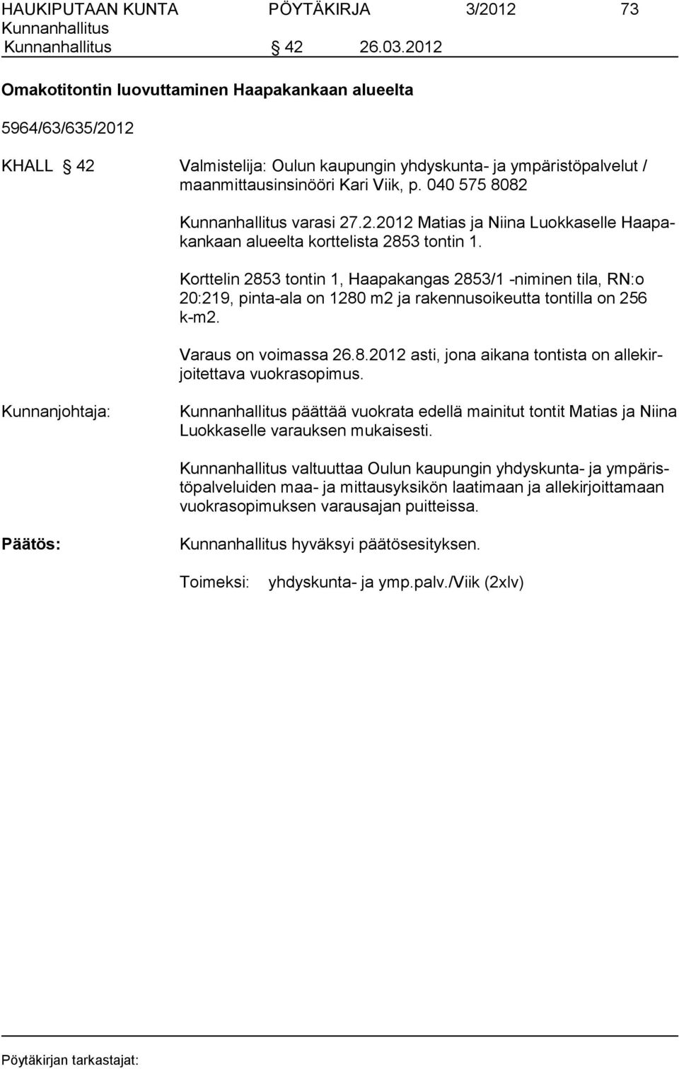 040 575 8082 varasi 27.2.2012 Matias ja Niina Luokkaselle Haapakankaan alueelta korttelista 2853 tontin 1.