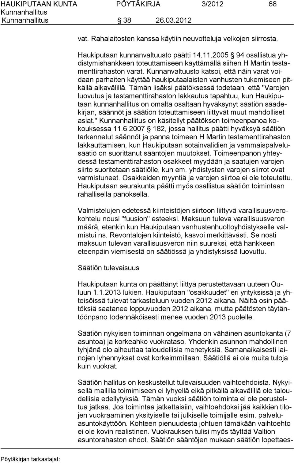 Kun nanvaltuusto katsoi, että näin varat voidaan parhaiten käyttää haukiputaalaisten vanhusten tukemiseen pitkällä aikavälillä.