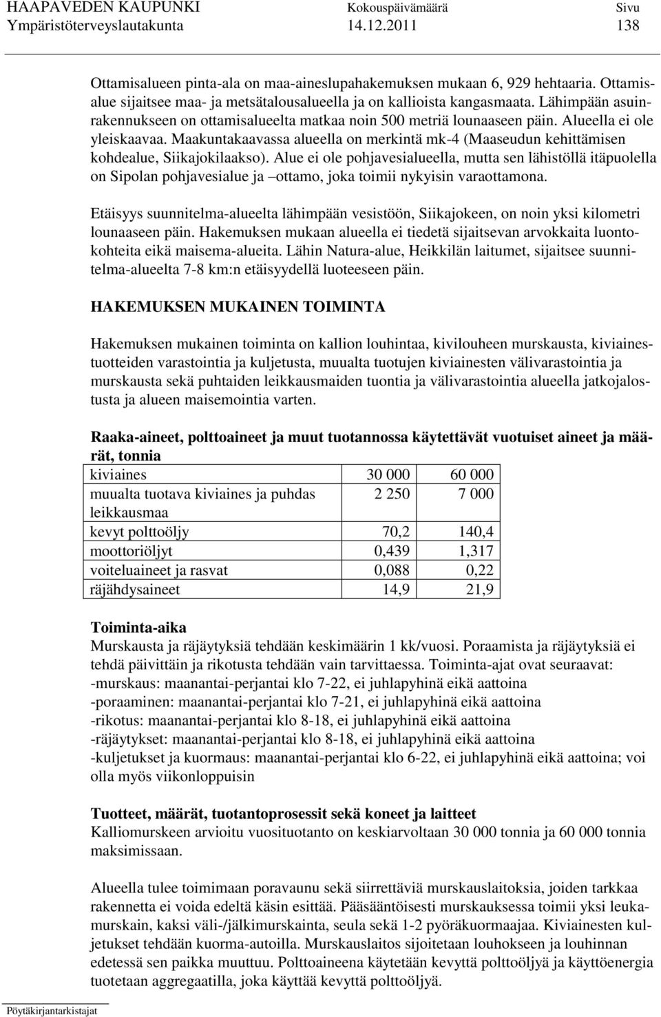 Maakuntakaavassa alueella on merkintä mk-4 (Maaseudun kehittämisen kohdealue, Siikajokilaakso).