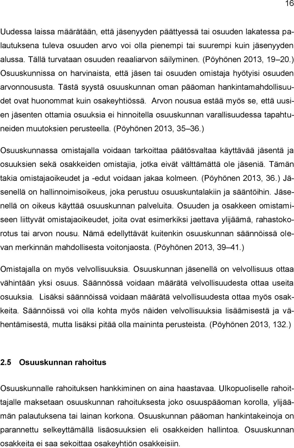 Tästä syystä osuuskunnan oman pääoman hankintamahdollisuudet ovat huonommat kuin osakeyhtiössä.