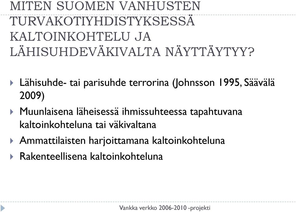 Lähisuhde- tai parisuhde terrorina (Johnsson 1995, Säävälä 2009) Muunlaisena