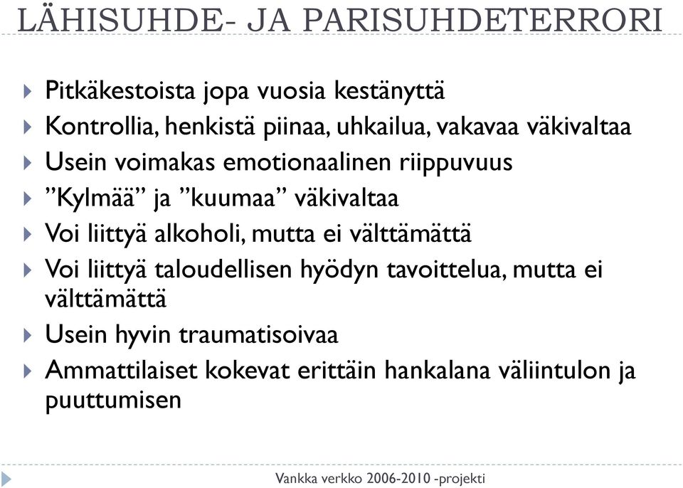 Voi liittyä alkoholi, mutta ei välttämättä Voi liittyä taloudellisen hyödyn tavoittelua, mutta ei