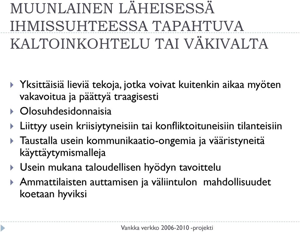 kriisiytyneisiin tai konfliktoituneisiin tilanteisiin Taustalla usein kommunikaatio-ongemia ja vääristyneitä