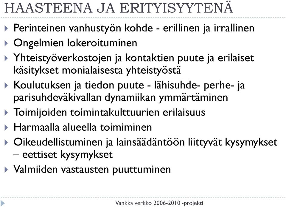 - lähisuhde- perhe- ja parisuhdeväkivallan dynamiikan ymmärtäminen Toimijoiden toimintakulttuurien erilaisuus Harmaalla