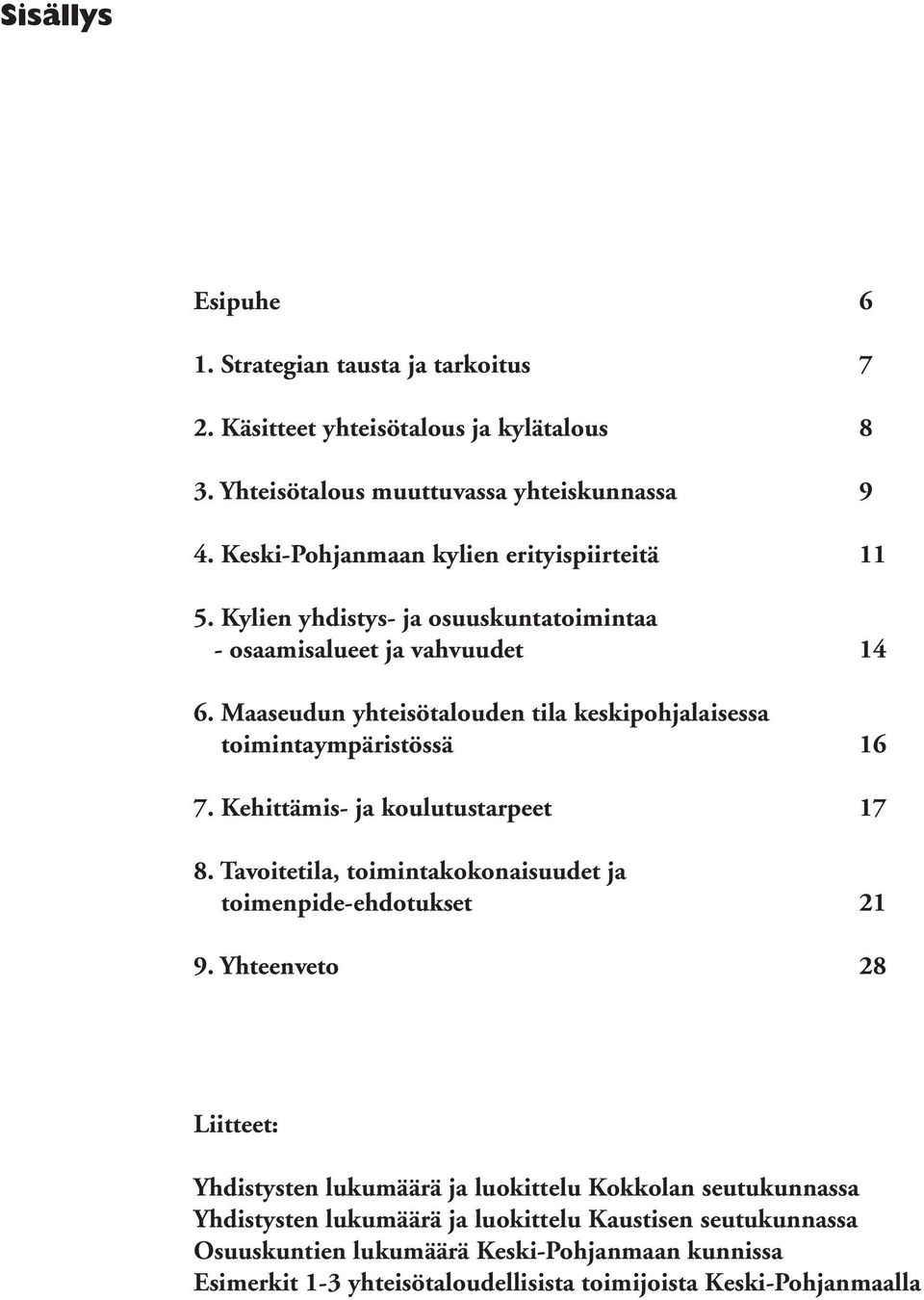 Maaseudun yhteisötalouden tila keskipohjalaisessa toimintaympäristössä 16 7. Kehittämis- ja koulutustarpeet 17 8.