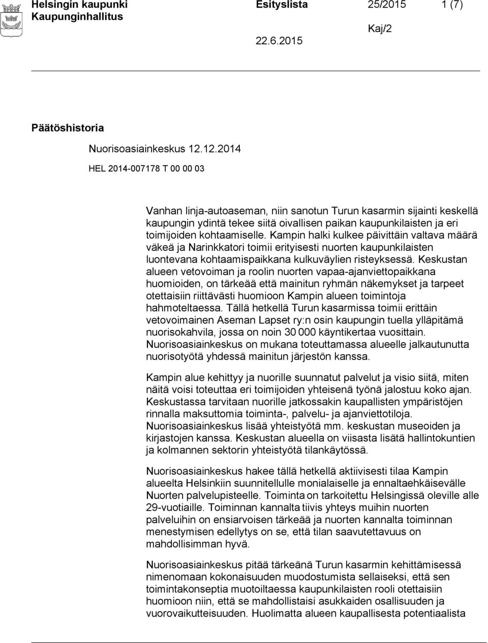 Kampin halki kulkee päivittäin valtava määrä väkeä ja Narinkkatori toimii erityisesti nuorten kaupunkilaisten luontevana kohtaamispaikkana kulkuväylien risteyksessä.