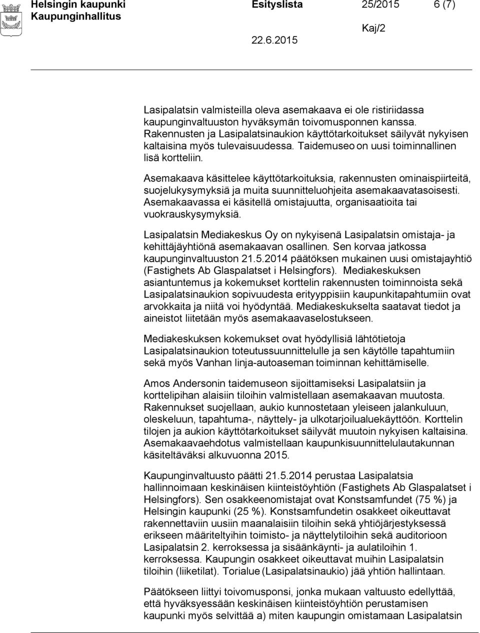 Asemakaava käsittelee käyttötarkoituksia, rakennusten ominaispiirteitä, suojelukysymyksiä ja muita suunnitteluohjeita asemakaavatasoisesti.