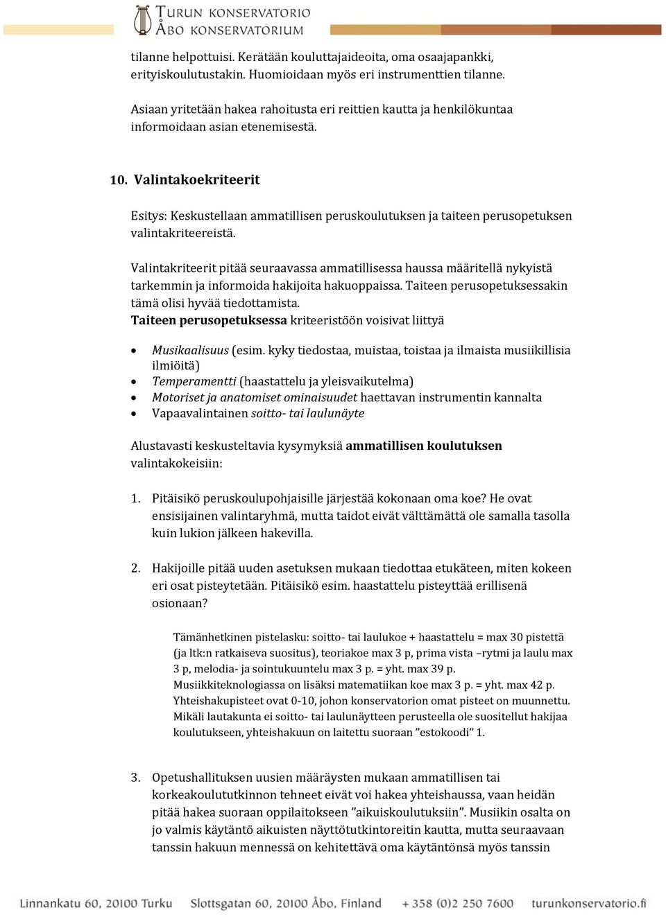 Valintakoekriteerit Esitys: Keskustellaan ammatillisen peruskoulutuksen ja taiteen perusopetuksen valintakriteereistä.