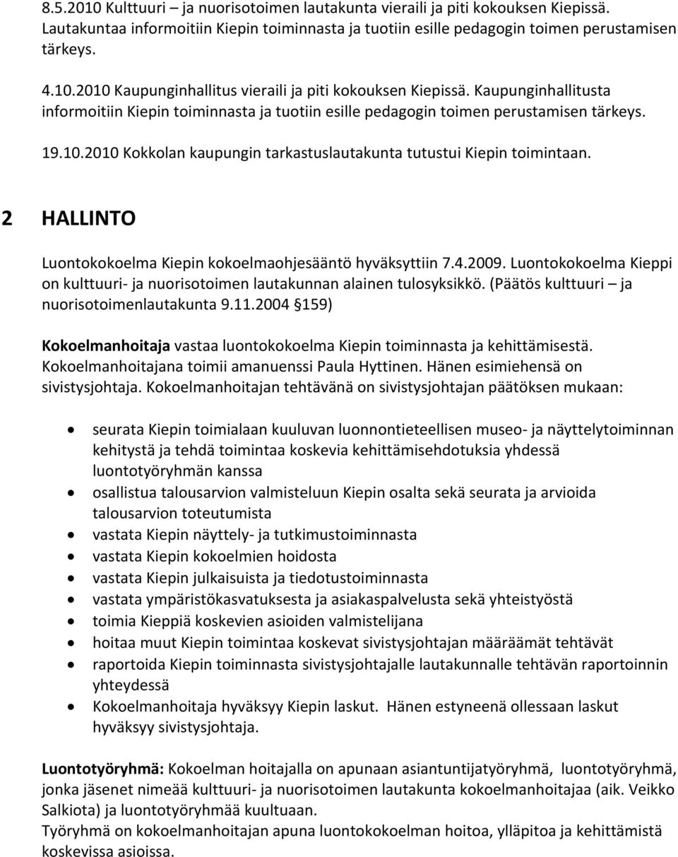 2 HALLINTO Luontokokoelma Kiepin kokoelmaohjesääntö hyväksyttiin 7.4.2009. Luontokokoelma Kieppi on kulttuuri ja nuorisotoimen lautakunnan alainen tulosyksikkö.